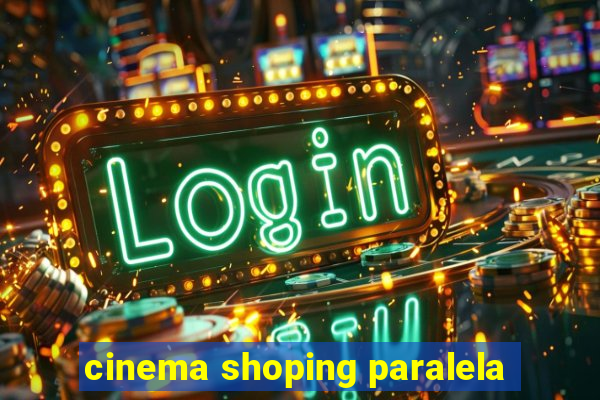 cinema shoping paralela